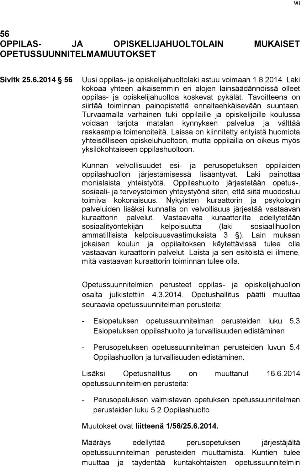 Tavoitteena on siirtää toiminnan painopistettä ennaltaehkäisevään suuntaan.
