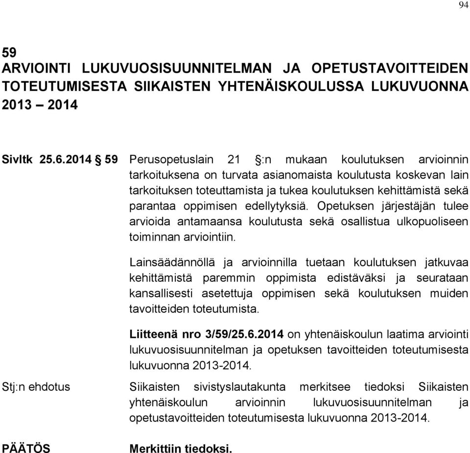 oppimisen edellytyksiä. Opetuksen järjestäjän tulee arvioida antamaansa koulutusta sekä osallistua ulkopuoliseen toiminnan arviointiin.