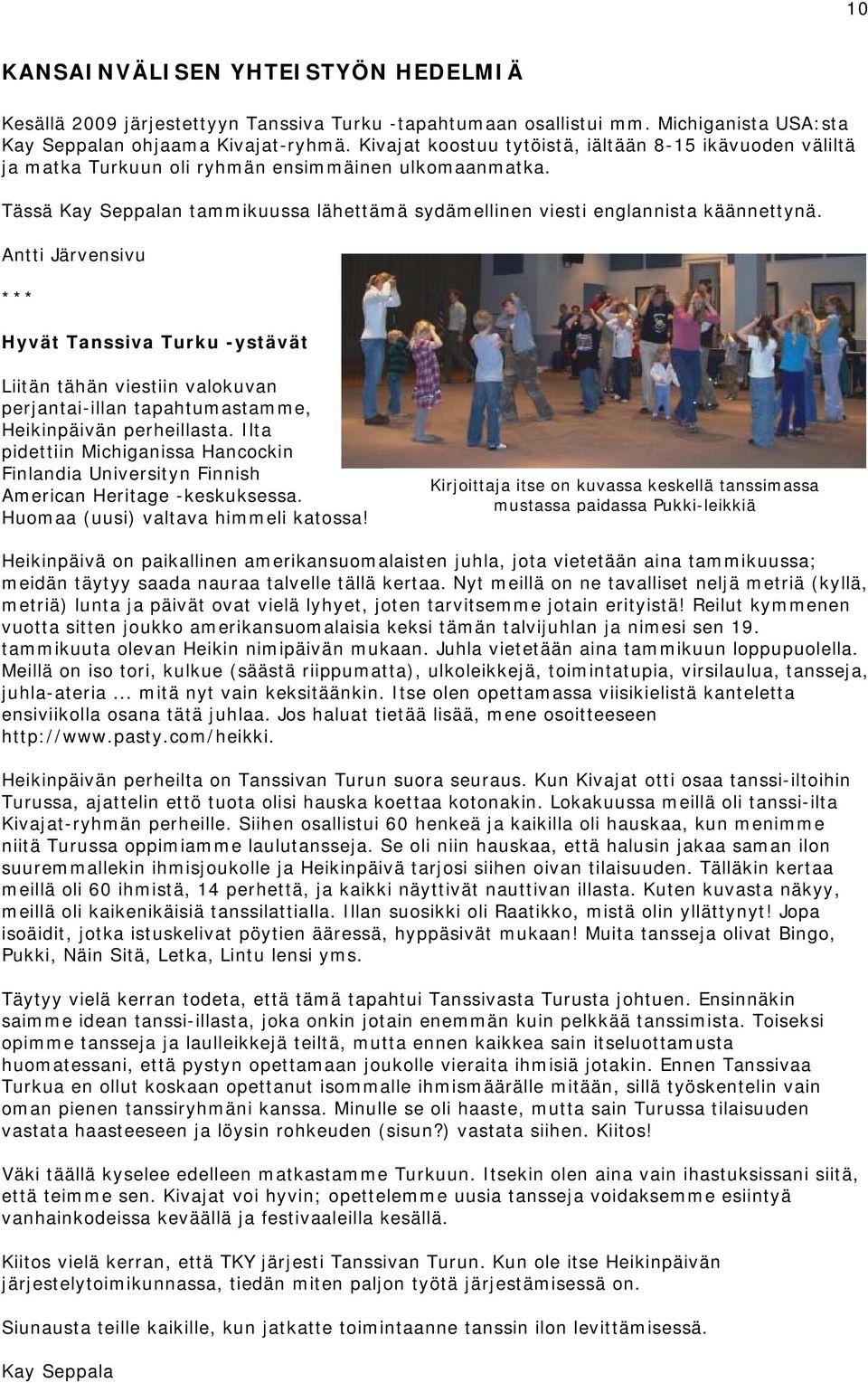 Antti Järvensivu *** Hyvät Tanssiva Turku -ystävät Liitän tähän viestiin valokuvan perjantai-illan tapahtumastamme, Heikinpäivän perheillasta.