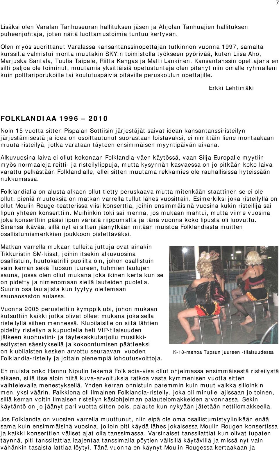 Taipale, Riitta Kangas ja Matti Lankinen.