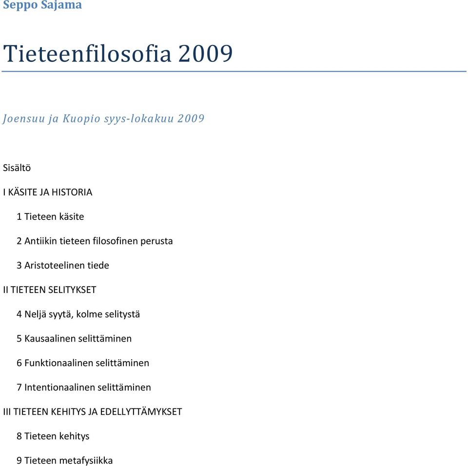 4 Neljä syytä, kolme selitystä 5 Kausaalinen selittäminen 6 Funktionaalinen selittäminen 7