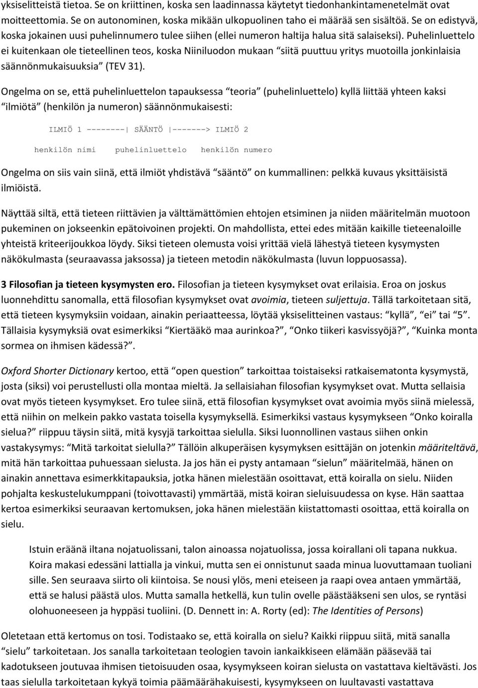 Puhelinluettelo ei kuitenkaan ole tieteellinen teos, koska Niiniluodon mukaan siitä puuttuu yritys muotoilla jonkinlaisia säännönmukaisuuksia (TEV 31).