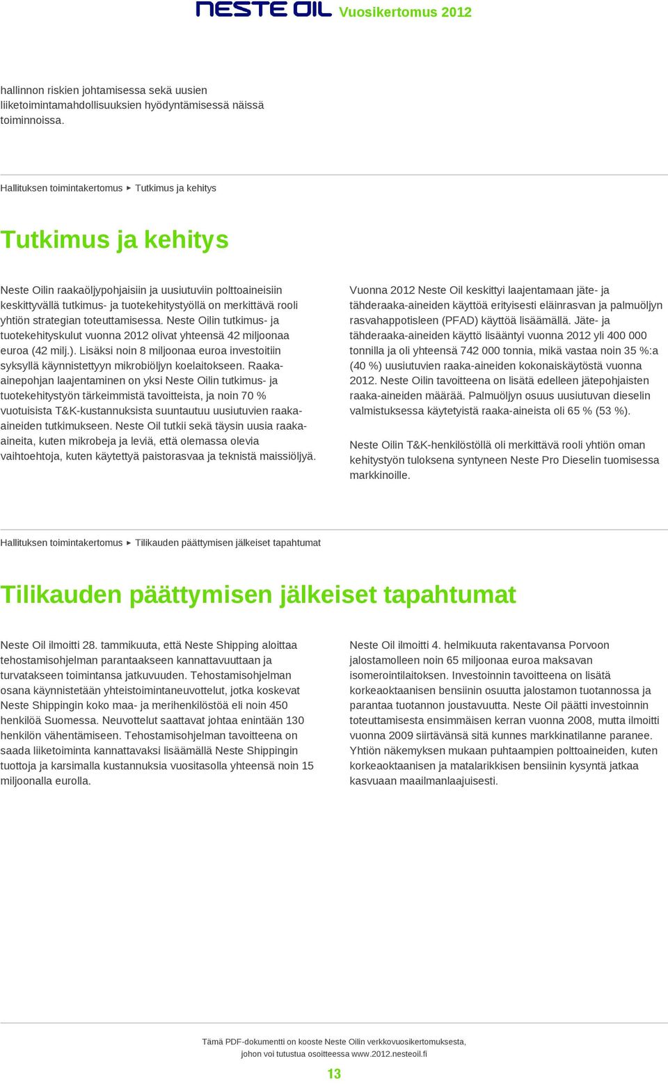 yhtiön strategian toteuttamisessa. Neste Oilin tutkimus- ja tuotekehityskulut vuonna 2012 olivat yhteensä 42 miljoonaa euroa (42 milj.).