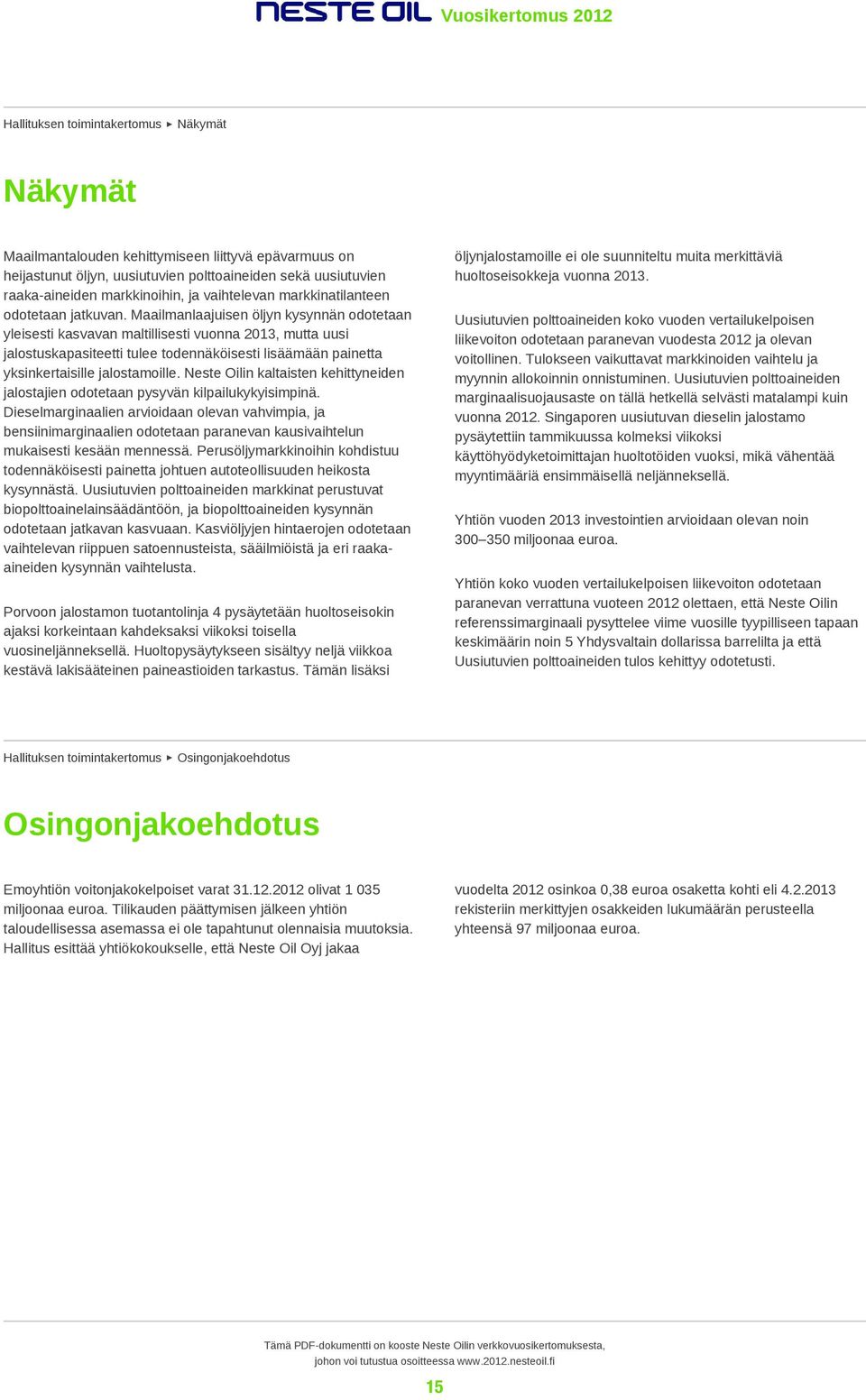 Maailmanlaajuisen öljyn kysynnän odotetaan yleisesti kasvavan maltillisesti vuonna 2013, mutta uusi jalostuskapasiteetti tulee todennäköisesti lisäämään painetta yksinkertaisille jalostamoille.