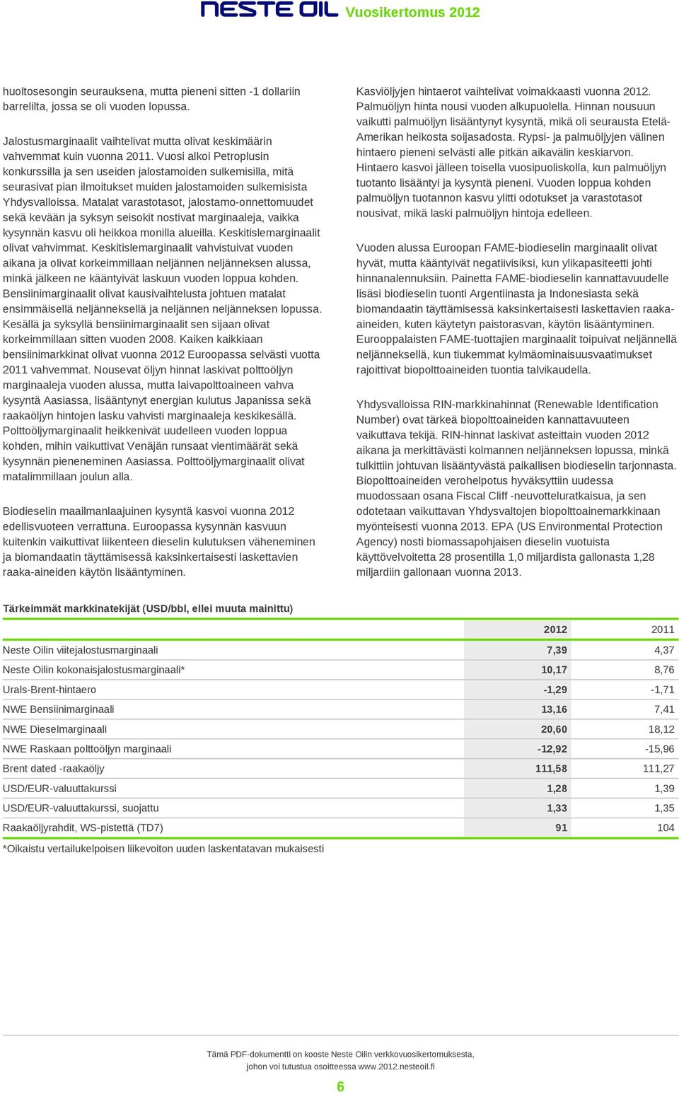 Matalat varastotasot, jalostamo-onnettomuudet sekä kevään ja syksyn seisokit nostivat marginaaleja, vaikka kysynnän kasvu oli heikkoa monilla alueilla. Keskitislemarginaalit olivat vahvimmat.