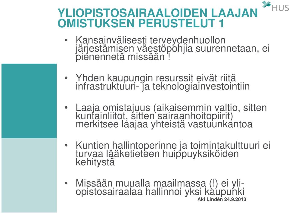 Yhden kaupungin resurssit eivät riitä infrastruktuuri- ja teknologiainvestointiin Laaja omistajuus (aikaisemmin valtio, sitten