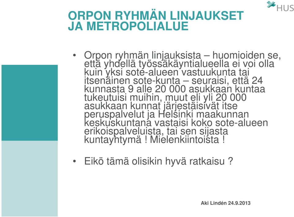 tukeutuisi muihin, muut eli yli 20 000 asukkaan kunnat järjestäisivät itse peruspalvelut ja Helsinki maakunnan