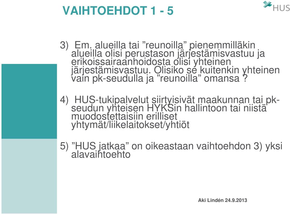 olisi yhteinen järjestämisvastuu. Olisiko se kuitenkin yhteinen vain pk-seudulla ja reunoilla omansa?