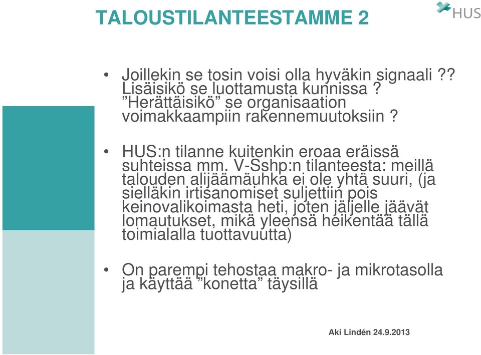 V-Sshp:n tilanteesta: meillä talouden alijäämäuhka ei ole yhtä suuri, (ja sielläkin irtisanomiset suljettiin pois