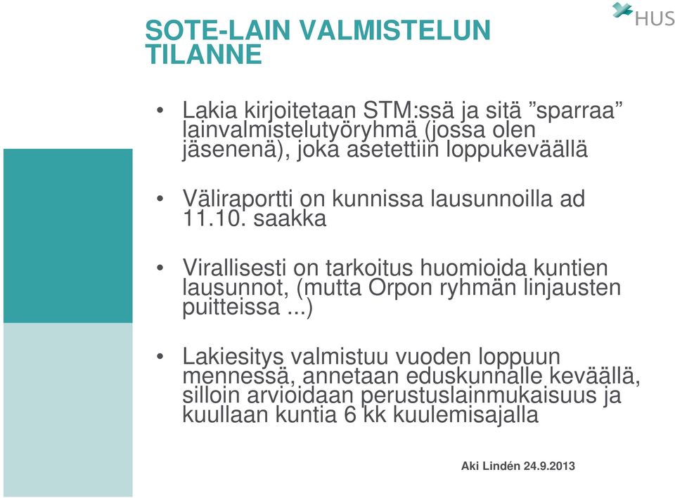 saakka Virallisesti on tarkoitus huomioida kuntien lausunnot, (mutta Orpon ryhmän linjausten puitteissa.