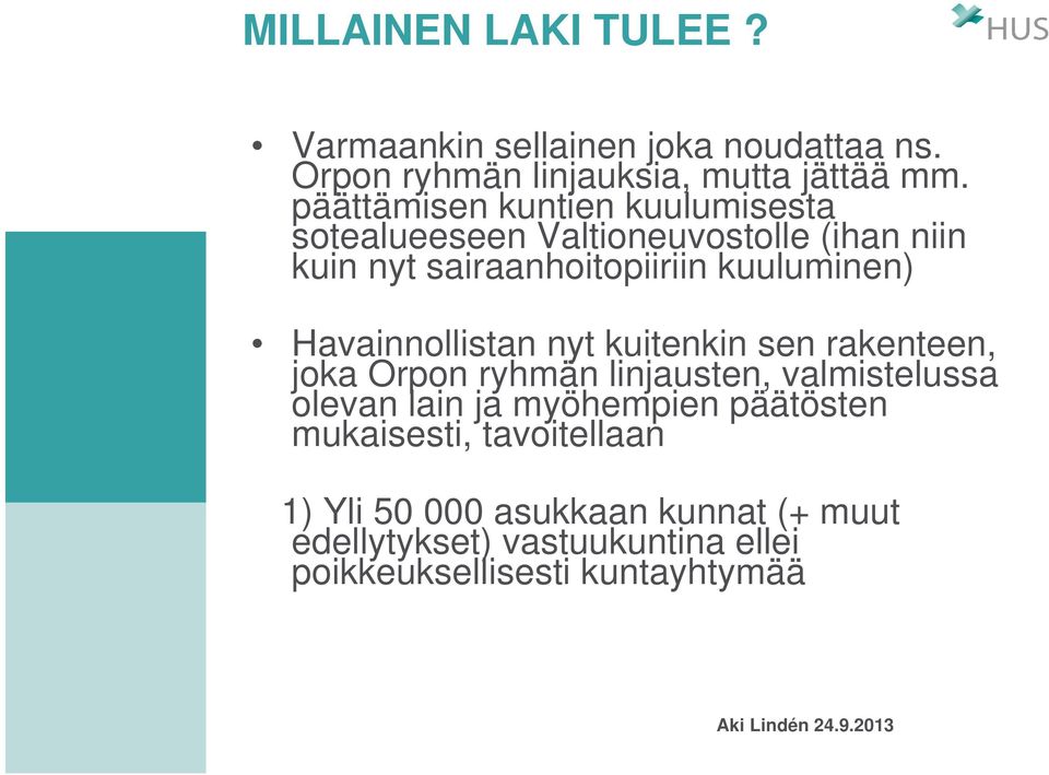 Havainnollistan nyt kuitenkin sen rakenteen, joka Orpon ryhmän linjausten, valmistelussa olevan lain ja myöhempien