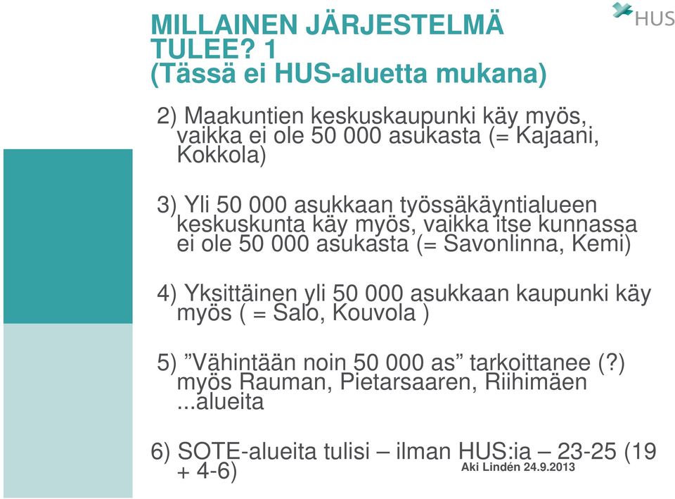 Yli 50 000 asukkaan työssäkäyntialueen keskuskunta käy myös, vaikka itse kunnassa ei ole 50 000 asukasta (= Savonlinna,