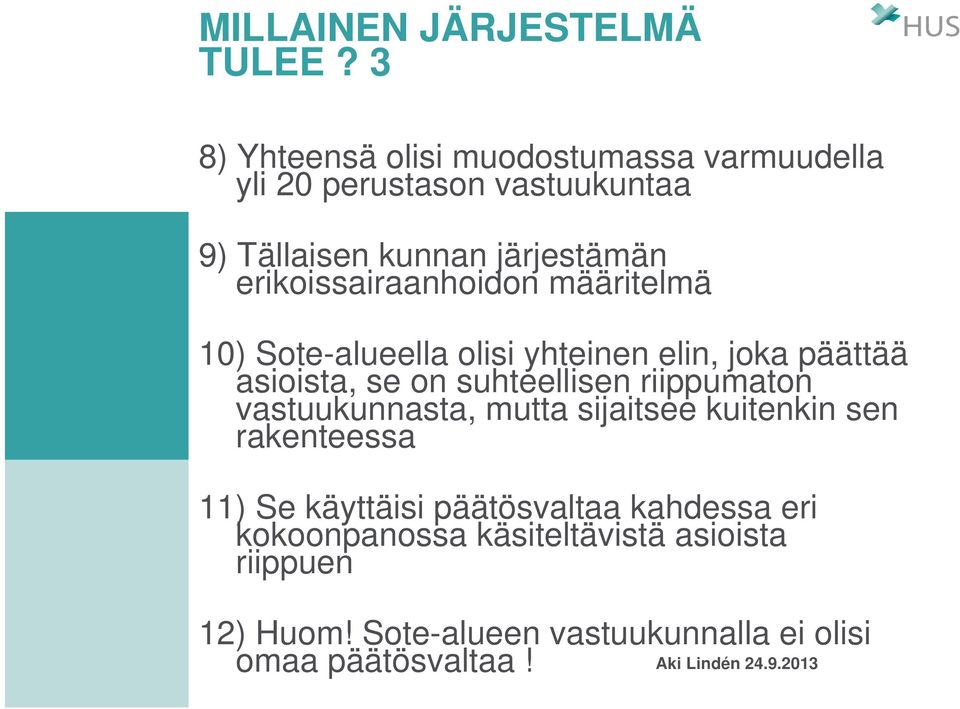 erikoissairaanhoidon määritelmä 10) Sote-alueella olisi yhteinen elin, joka päättää asioista, se on suhteellisen