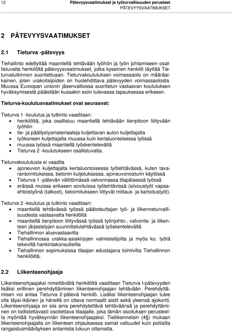 suoritettuaan. Tieturvakoulutuksen voimassaolo on määräaikainen, joten urakoitsijoiden on huolehdittava pätevyyden voimassaolosta.