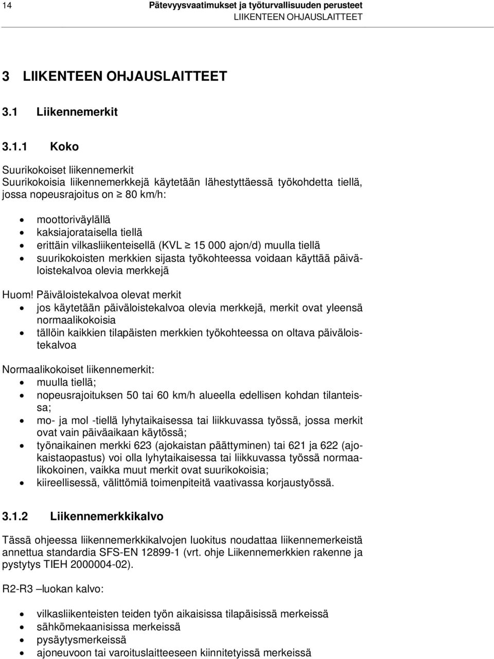 merkkien sijasta työkohteessa voidaan käyttää päiväloistekalvoa olevia merkkejä Huom!