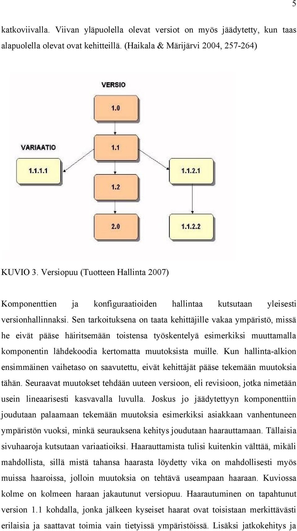 Sen tarkoituksena on taata kehittäjille vakaa ympäristö, missä he eivät pääse häiritsemään toistensa työskentelyä esimerkiksi muuttamalla komponentin lähdekoodia kertomatta muutoksista muille.