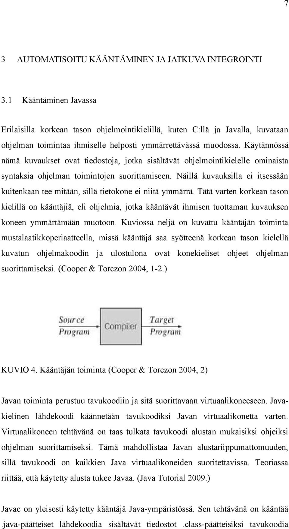 Käytännössä nämä kuvaukset ovat tiedostoja, jotka sisältävät ohjelmointikielelle ominaista syntaksia ohjelman toimintojen suorittamiseen.