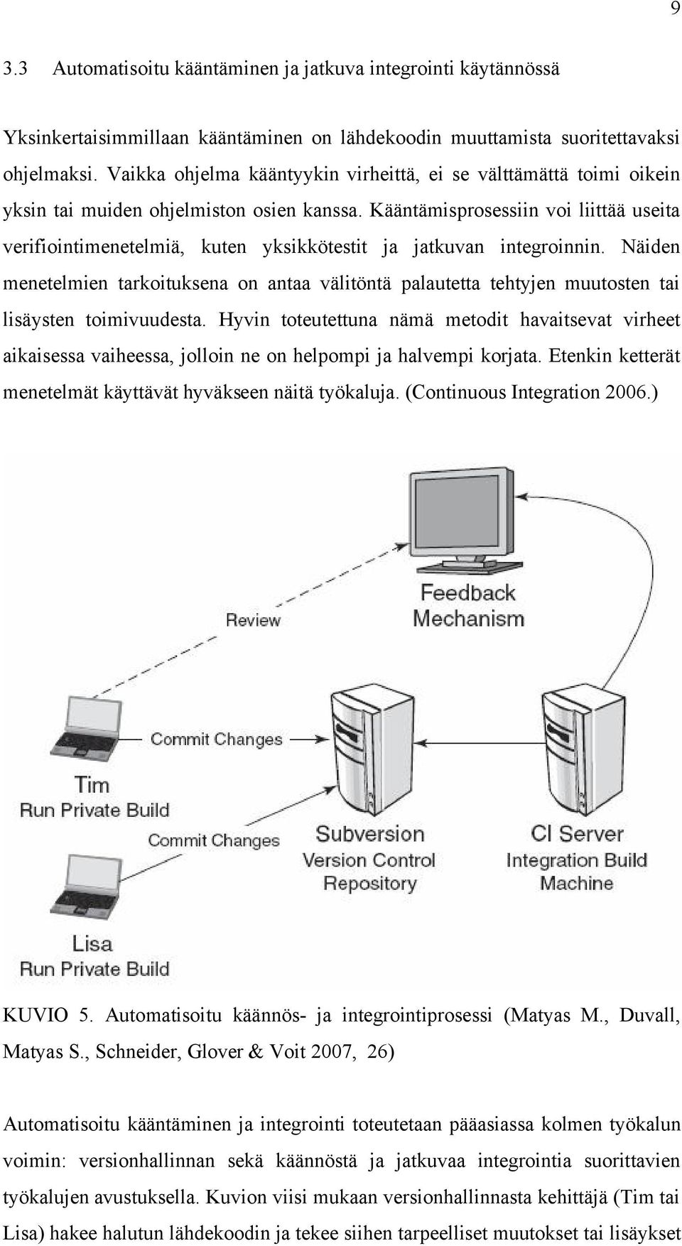 Kääntämisprosessiin voi liittää useita verifiointimenetelmiä, kuten yksikkötestit ja jatkuvan integroinnin.