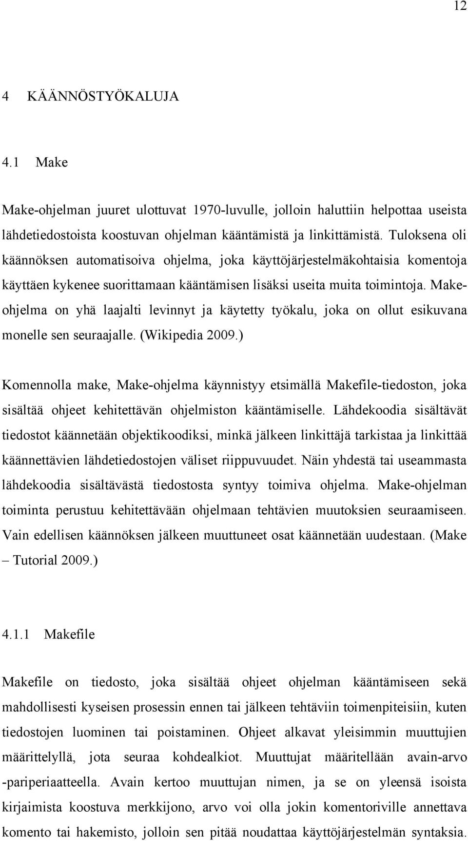 Makeohjelma on yhä laajalti levinnyt ja käytetty työkalu, joka on ollut esikuvana monelle sen seuraajalle. (Wikipedia 2009.