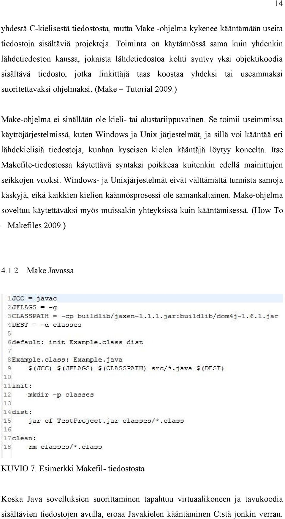 suoritettavaksi ohjelmaksi. (Make Tutorial 2009.) Make-ohjelma ei sinällään ole kieli- tai alustariippuvainen.