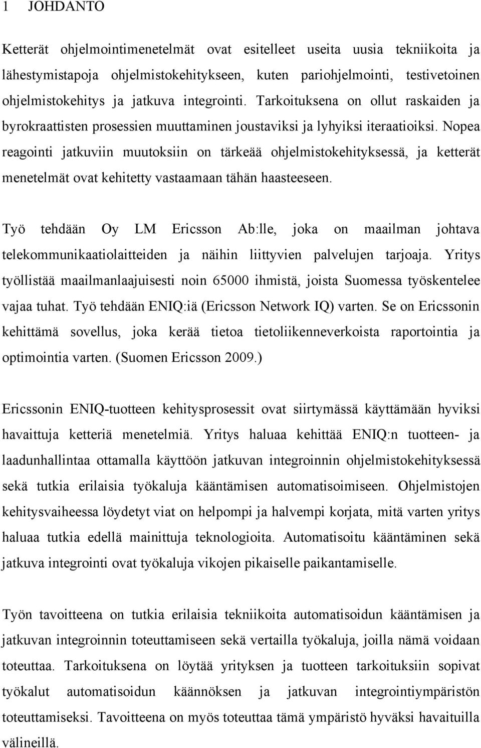 Nopea reagointi jatkuviin muutoksiin on tärkeää ohjelmistokehityksessä, ja ketterät menetelmät ovat kehitetty vastaamaan tähän haasteeseen.