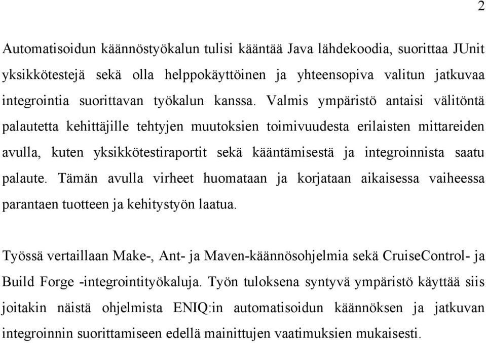 palaute. Tämän avulla virheet huomataan ja korjataan aikaisessa vaiheessa parantaen tuotteen ja kehitystyön laatua.