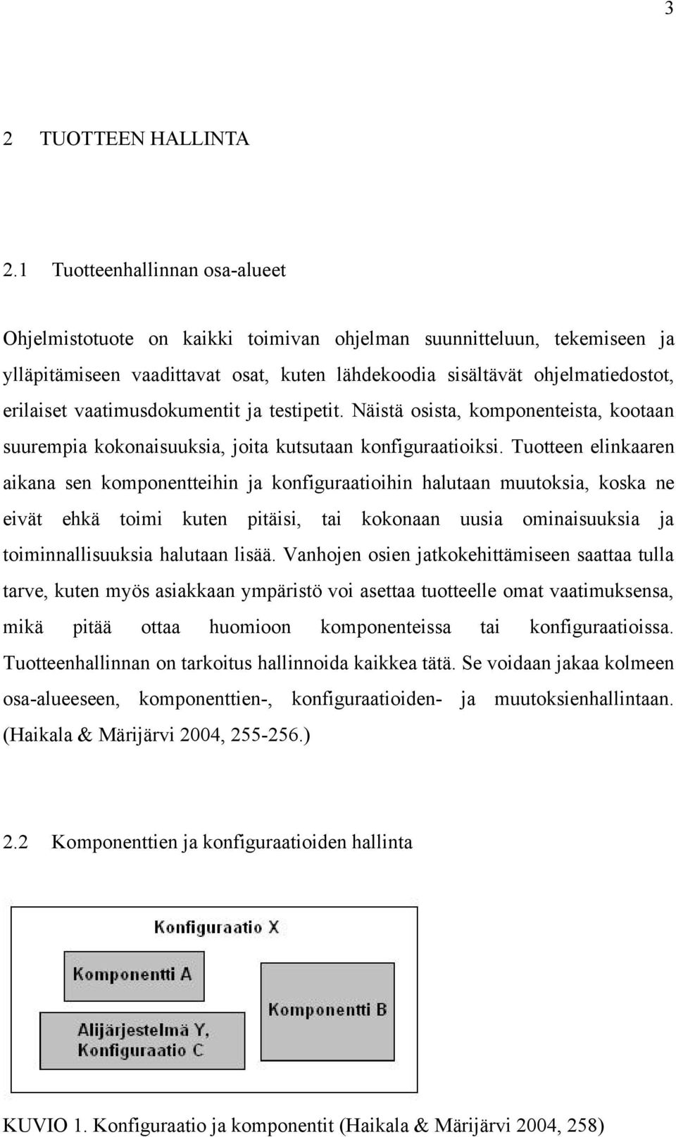 vaatimusdokumentit ja testipetit. Näistä osista, komponenteista, kootaan suurempia kokonaisuuksia, joita kutsutaan konfiguraatioiksi.