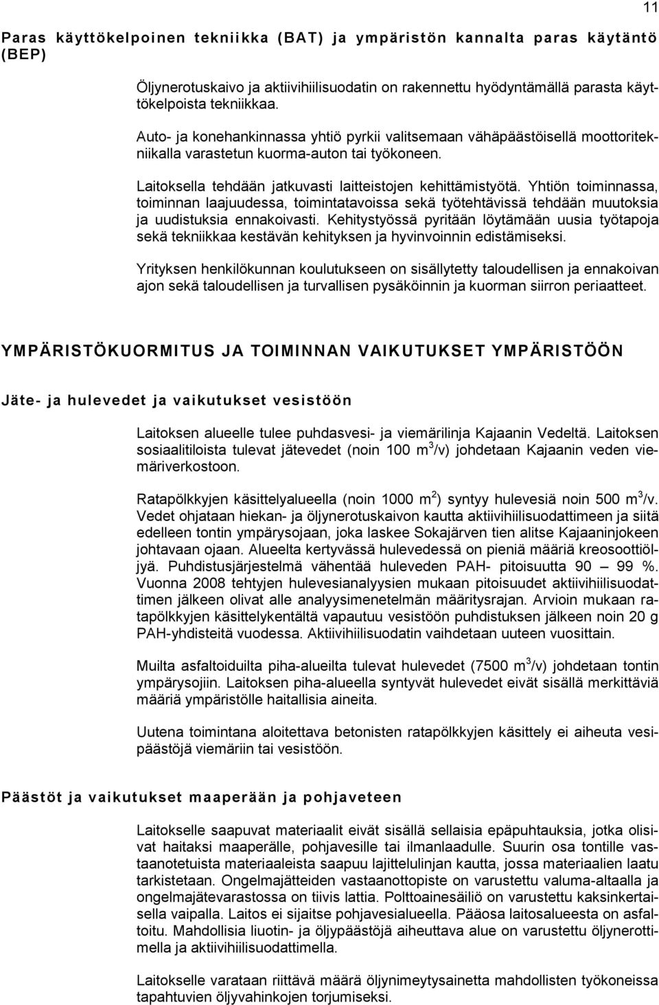 Yhtiön toiminnassa, toiminnan laajuudessa, toimintatavoissa sekä työtehtävissä tehdään muutoksia ja uudistuksia ennakoivasti.