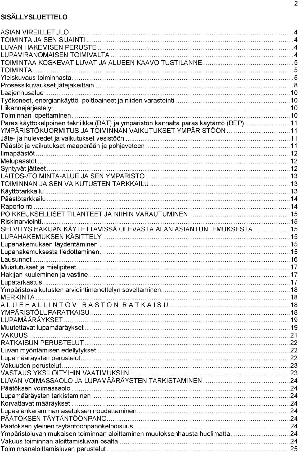 .. 10 Toiminnan lopettaminen... 10 Paras käyttökelpoinen tekniikka (BAT) ja ympäristön kannalta paras käytäntö (BEP)... 11 YMPÄRISTÖKUORMITUS JA TOIMINNAN VAIKUTUKSET YMPÄRISTÖÖN.