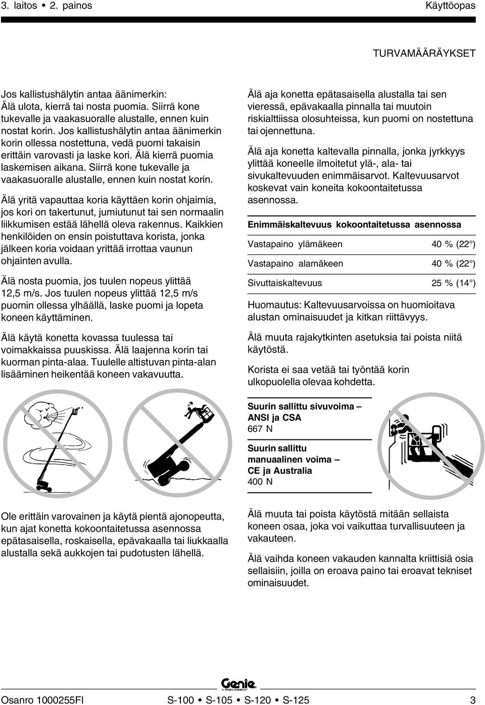 Siirrä kone tukevalle ja vaakasuoralle alustalle, ennen kuin nostat korin.