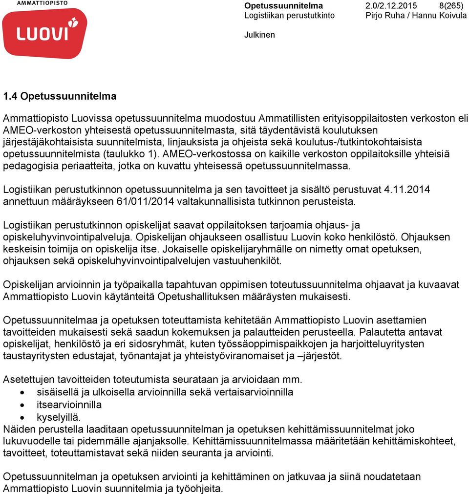 järjestäjäkohtaisista suunnitelmista, linjauksista ja ohjeista sekä koulutus-/tutkintokohtaisista opetussuunnitelmista (taulukko 1).