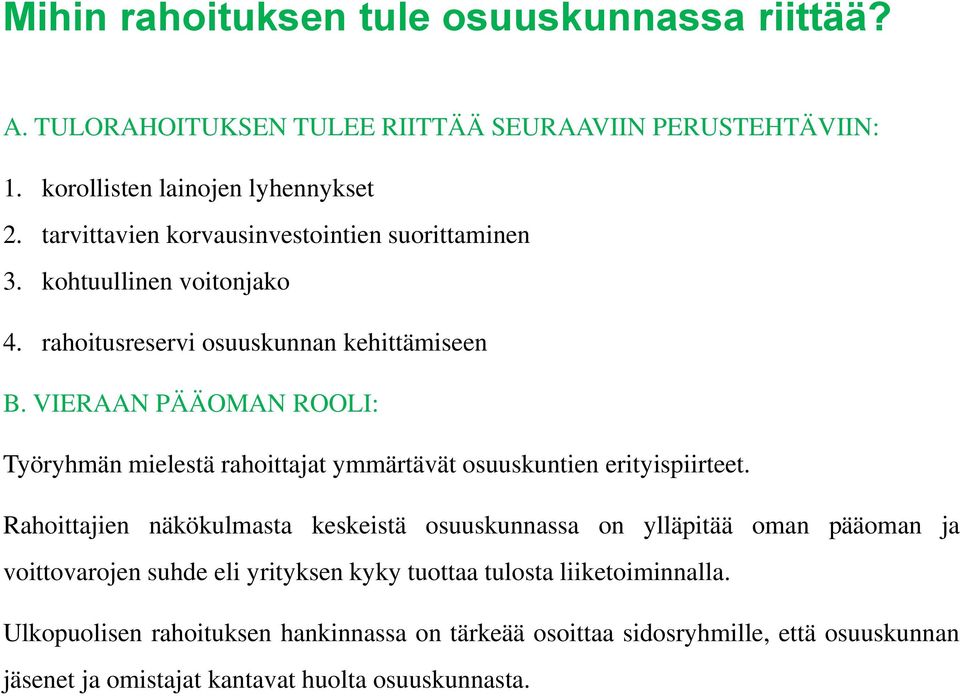 VIERAAN PÄÄOMAN ROOLI: Työryhmän mielestä rahoittajat ymmärtävät osuuskuntien erityispiirteet.