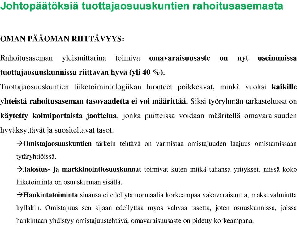 Siksi työryhmän tarkastelussa on käytetty kolmiportaista jaottelua, jonka puitteissa voidaan määritellä omavaraisuuden hyväksyttävät ja suositeltavat tasot.