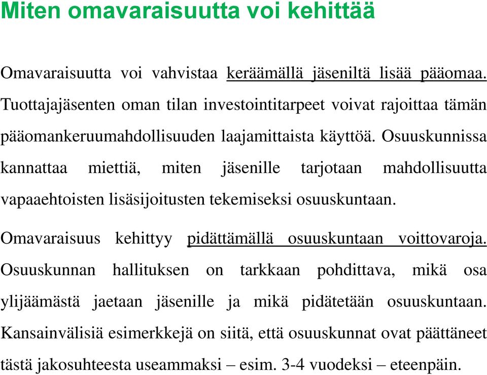 Osuuskunnissa kannattaa miettiä, miten jäsenille tarjotaan mahdollisuutta vapaaehtoisten lisäsijoitusten tekemiseksi osuuskuntaan.