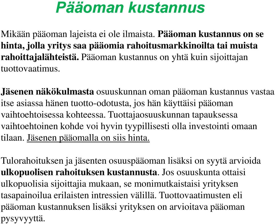 Jäsenen näkökulmasta osuuskunnan oman pääoman kustannus vastaa itse asiassa hänen tuotto-odotusta, jos hän käyttäisi pääoman vaihtoehtoisessa kohteessa.