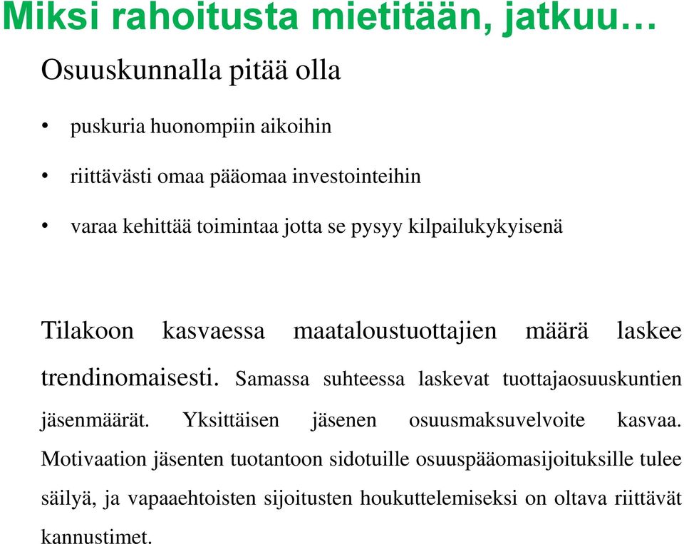 Samassa suhteessa laskevat tuottajaosuuskuntien jäsenmäärät. Yksittäisen jäsenen osuusmaksuvelvoite kasvaa.