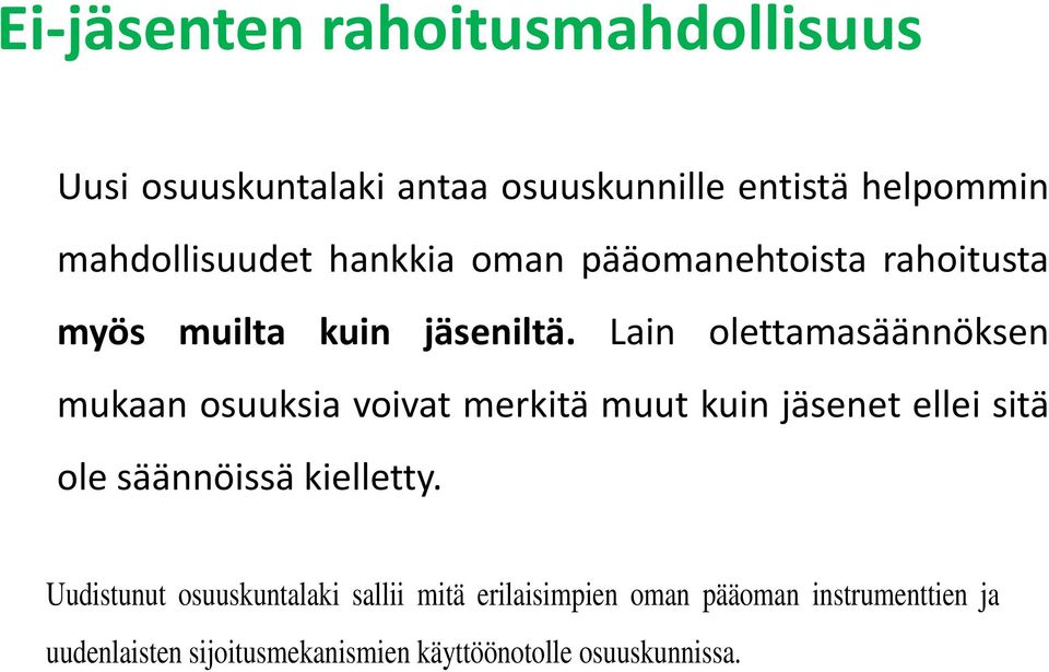 Lain olettamasäännöksen mukaan osuuksia voivat merkitä muut kuin jäsenet ellei sitä ole säännöissä