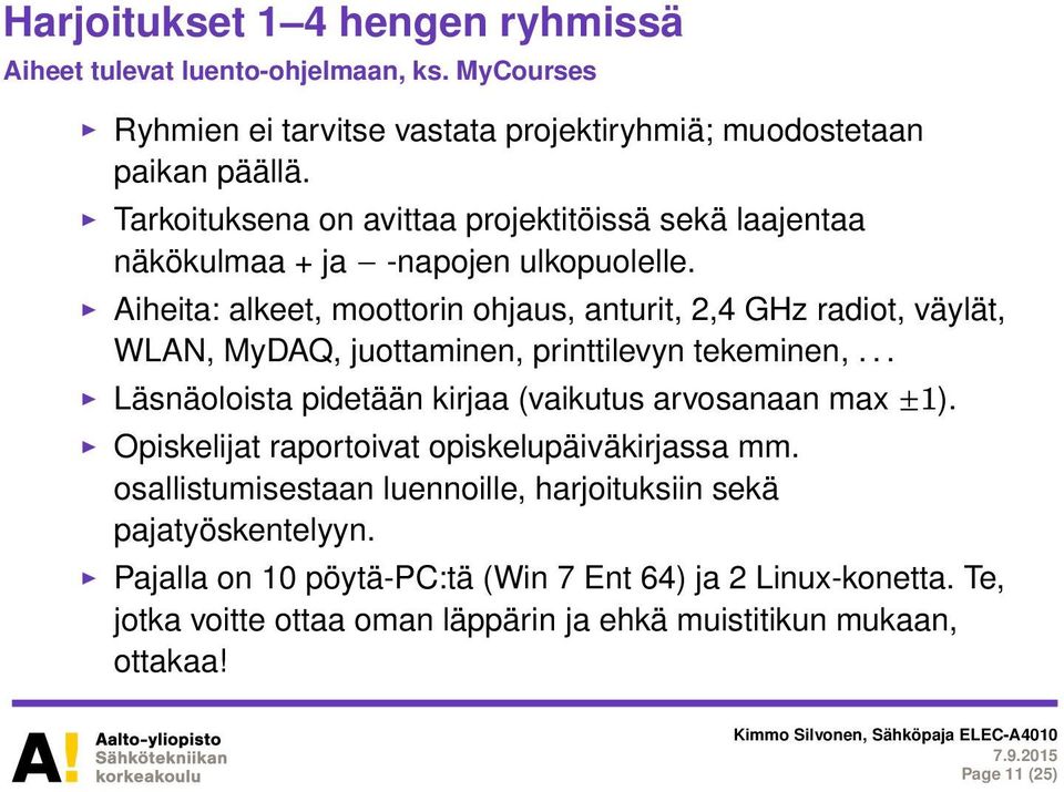 Aiheita: alkeet, moottorin ohjaus, anturit, 2,4 GHz radiot, väylät, WLAN, MyDAQ, juottaminen, printtilevyn tekeminen,.