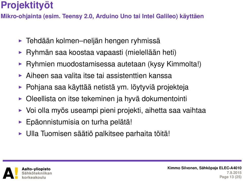 Ryhmien muodostamisessa autetaan (kysy Kimmolta!) Aiheen saa valita itse tai assistenttien kanssa Pohjana saa käyttää netistä ym.