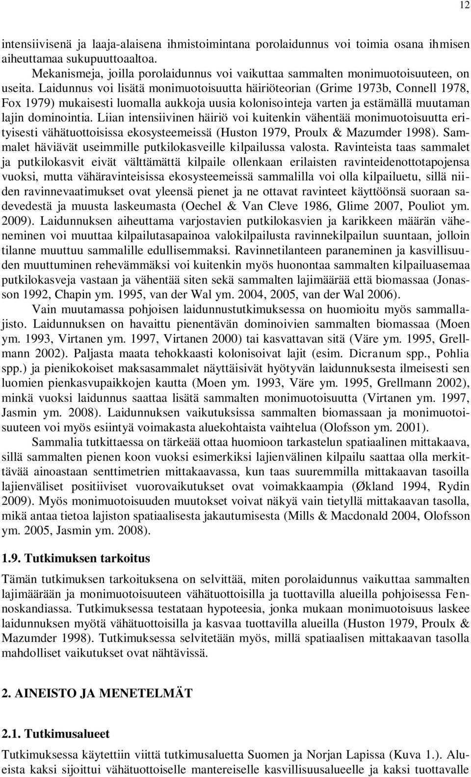 Laidunnus voi lisätä monimuotoisuutta häiriöteorian (Grime 1973b, Connell 1978, Fox 1979) mukaisesti luomalla aukkoja uusia kolonisointeja varten ja estämällä muutaman lajin dominointia.