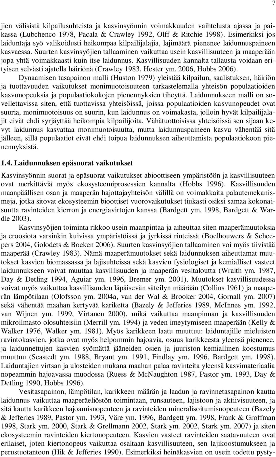 Suurten kasvinsyöjien tallaaminen vaikuttaa usein kasvillisuuteen ja maaperään jopa yhtä voimakkaasti kuin itse laidunnus.