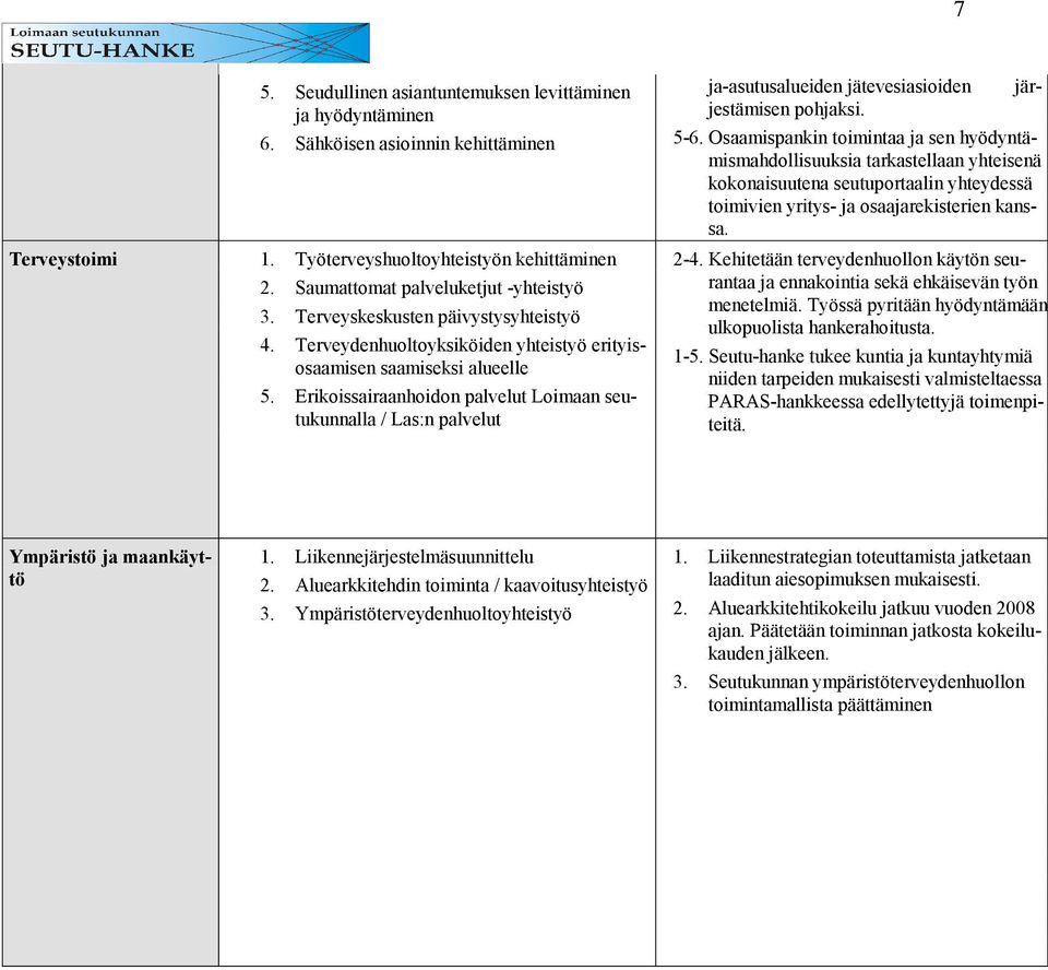 Erikoissairaanhoidon palvelut Loimaan seutukunnalla / Las:n palvelut jär- ja-asutusalueiden jätevesiasioiden jestämisen pohjaksi. 5-6.