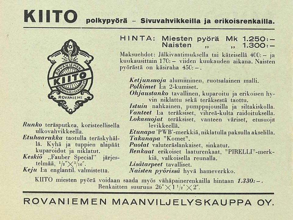 300: Maksuehdot: Jälkivaatimuksella tai käteisellä 400; ja 170: kuukausittain viiden kuukauden aikana. Naisten pyörästä on käsiraha 450:. Ketjunsuoja alumiininen, ruotsalainen malli.