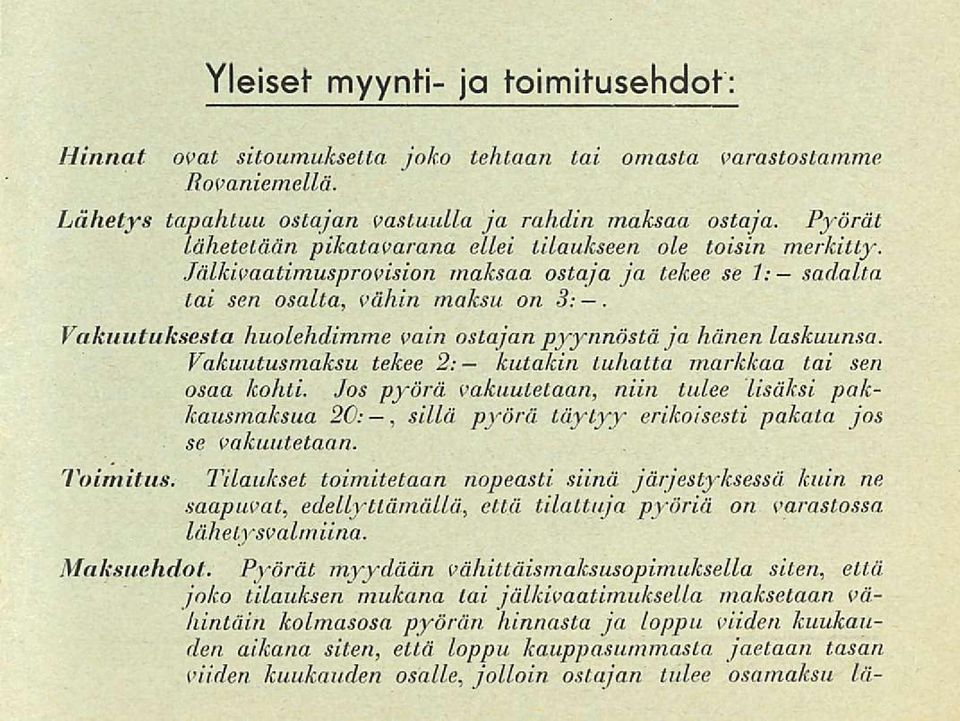 Vakuutuksesta huolehdimme vain ostajan pyynnöstä ja hänen laskuunsa. Vakuutusmaksu tekee 2; kutakin tuhatta markkaa tai sen osaa kohti.