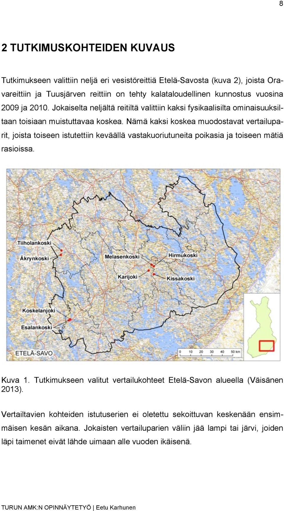 Nämä kaksi koskea muodostavat vertailuparit, joista toiseen istutettiin keväällä vastakuoriutuneita poikasia ja toiseen mätiä rasioissa. Kuva 1.
