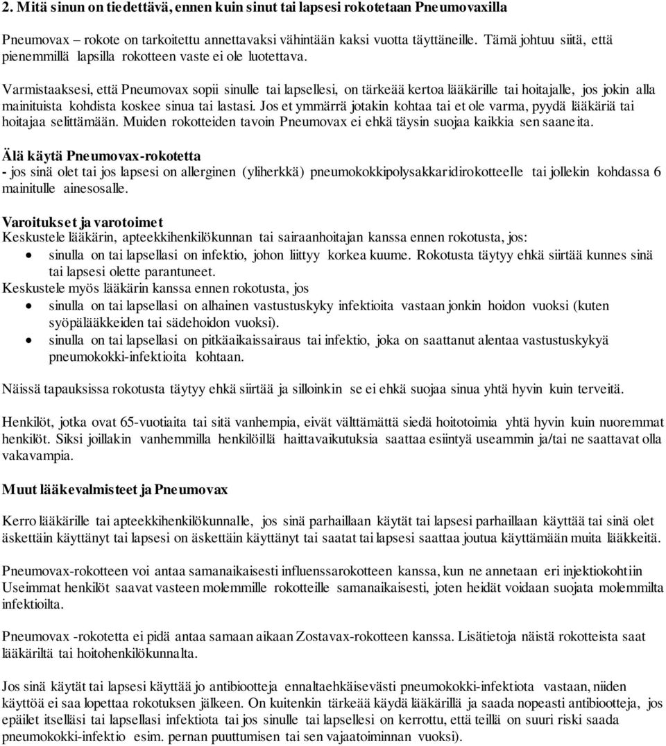 Varmistaaksesi, että Pneumovax sopii sinulle tai lapsellesi, on tärkeää kertoa lääkärille tai hoitajalle, jos jokin alla mainituista kohdista koskee sinua tai lastasi.