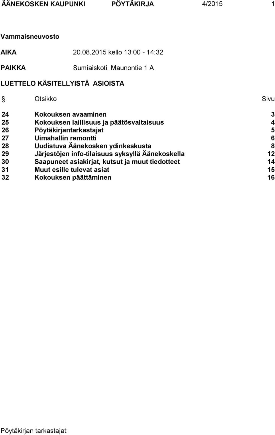 3 25 Kokouksen laillisuus ja päätösvaltaisuus 4 26 Pöytäkirjantarkastajat 5 27 Uimahallin remontti 6 28 Uudistuva Äänekosken