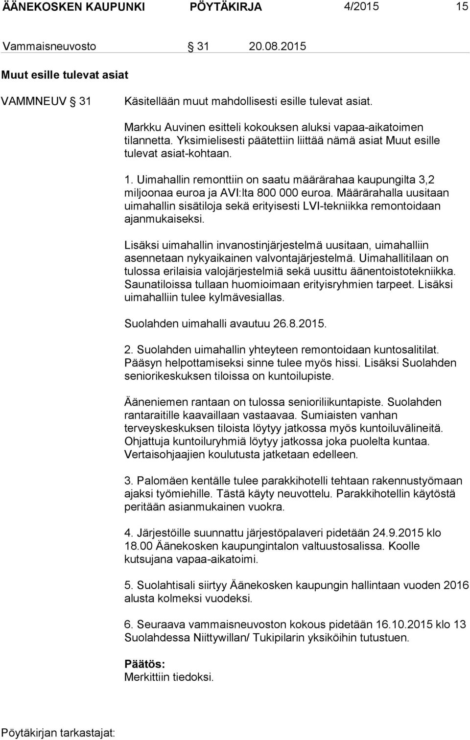 Uimahallin remonttiin on saatu määrärahaa kaupungilta 3,2 miljoonaa euroa ja AVI:lta 800 000 euroa.