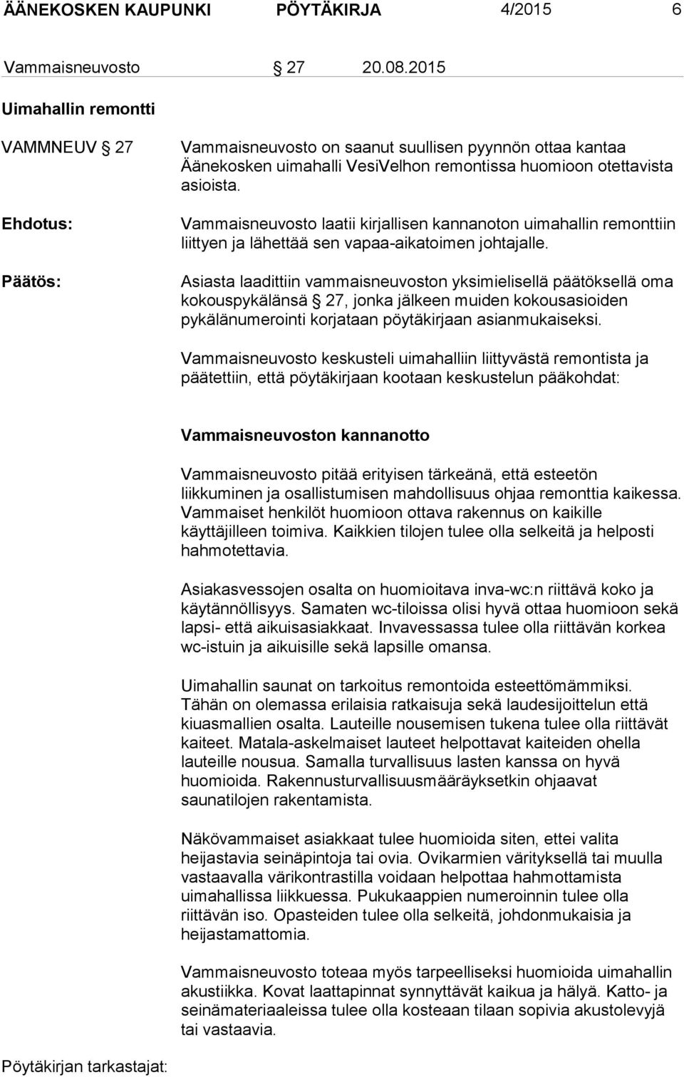 Vammaisneuvosto laatii kirjallisen kannanoton uimahallin remonttiin liittyen ja lähettää sen vapaa-aikatoimen johtajalle.