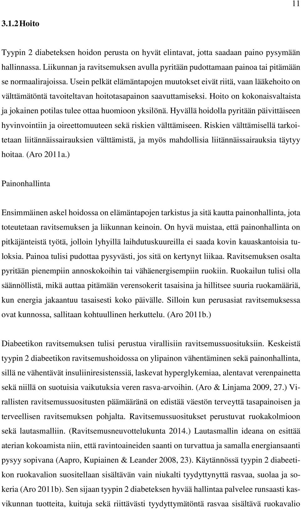 Usein pelkät elämäntapojen muutokset eivät riitä, vaan lääkehoito on välttämätöntä tavoiteltavan hoitotasapainon saavuttamiseksi.